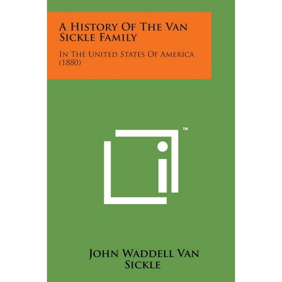 A History of the Van Sickle Family : In the United States of America (1880) (Paperback)