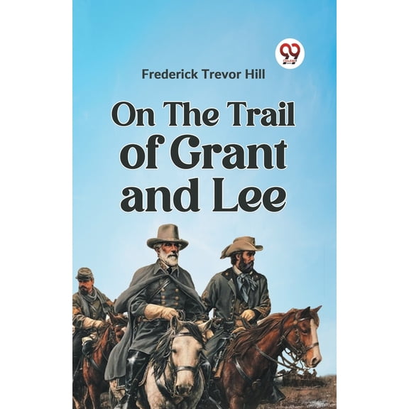 On the Trail of Grant and Lee, (Paperback)