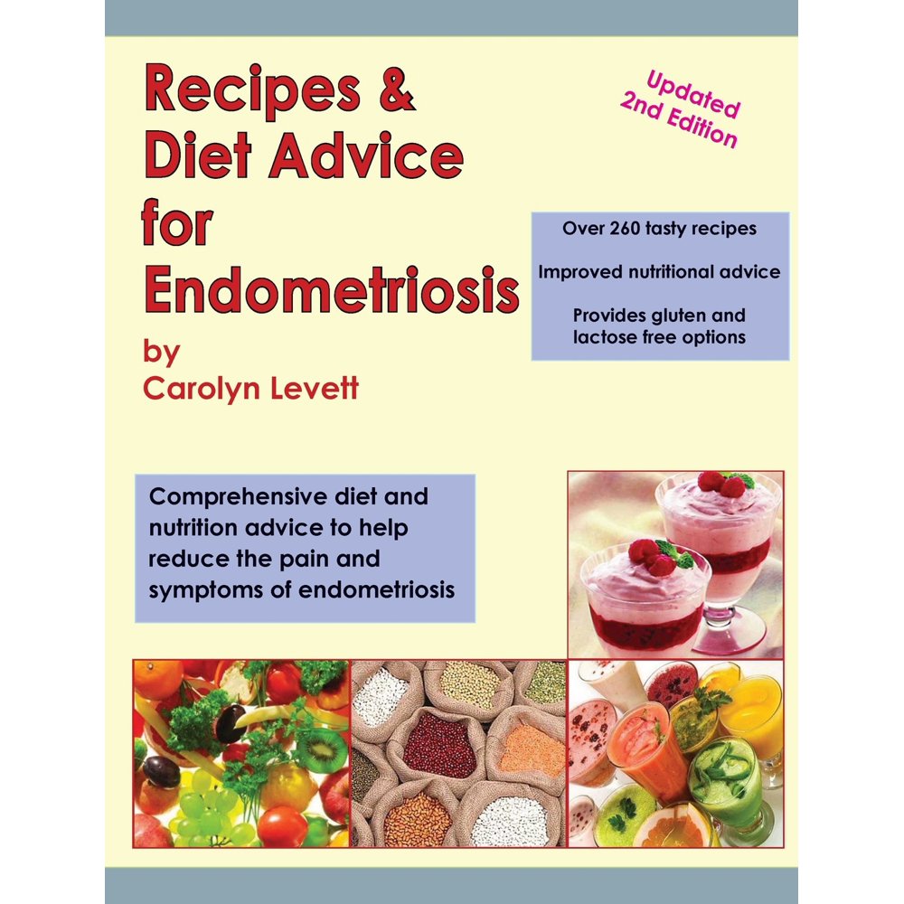 Recipes & Diet Advice for Endometriosis Comprehensive Diet and Nutrition Advice to Help Reduce