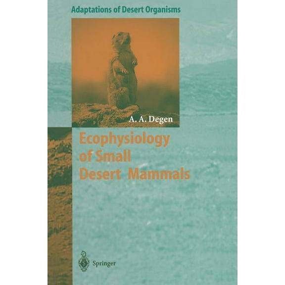 Adaptations of Desert Organisms Ecophysiology of Small Desert Mammals, (Paperback)