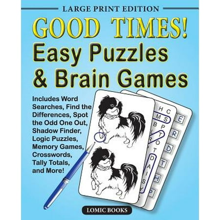 Good Times! Easy Puzzles & Brain Games : Includes Word Searches, Find the Differences, Shadow Finder, Spot the Odd One Out, Logic Puzzles, Crosswords, Memory Games, Tally Totals and (Best Find The Difference Game)