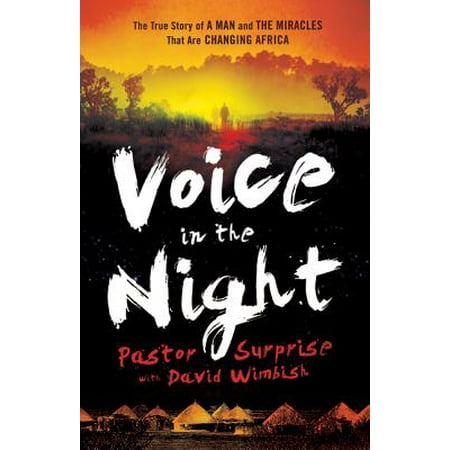 Voice in the Night : The True Story of a Man and the Miracles That Are Changing