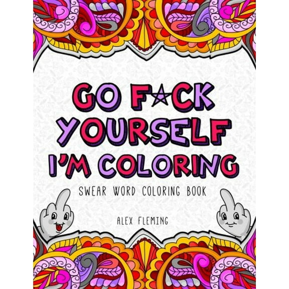 Pre-Owned Go F*ck Yourself, I'm Coloring: Swear Word Coloring Book Paperback