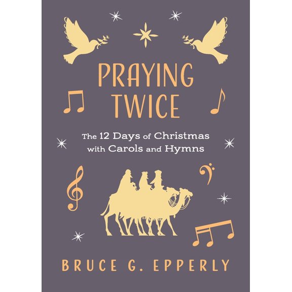 Praying Twice: The 12 Days of Christmas with Carols and Hymns, (Paperback)