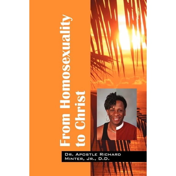 From Homosexuality to Christ: The Freedom from Being Gay, (Paperback)