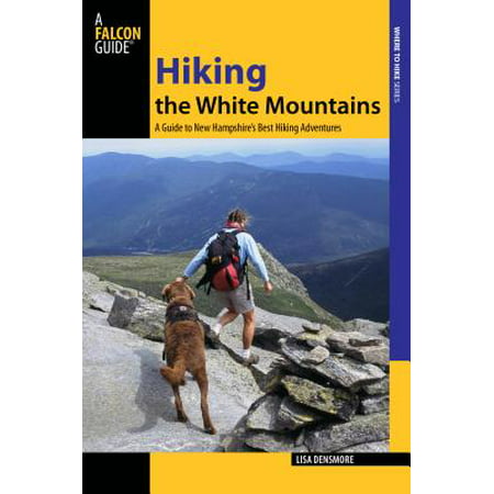 Hiking the White Mountains : A Guide to 39 of New Hampshire's Best Hiking (Best Hiking In White Mountains Nh)