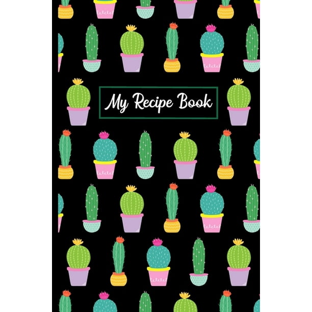 My Recipe Book Blank Recipes Organizer Book To Write In Cactus Cover