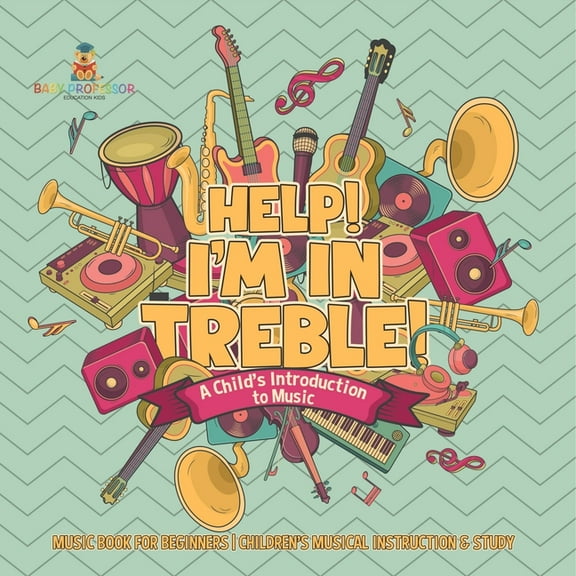 Help! I'm In Treble! A Child's Introduction to Music - Music Book for Beginners Children's Musical Instruction & Study, (Paperback)