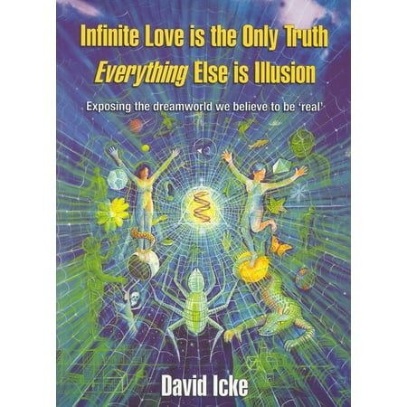 Infinite Love Is the Only Truth : Everything Else Is Illusion