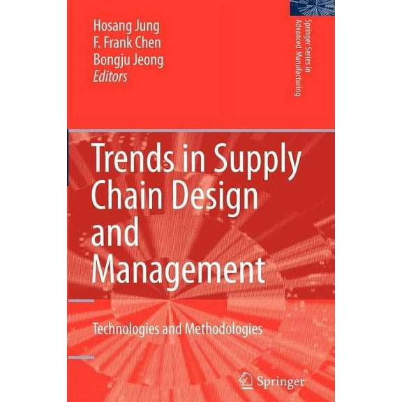 Springer Advanced Manufacturing Trends in Supply Chain Design and Management: Technologies and Methodologies, (Paperback)