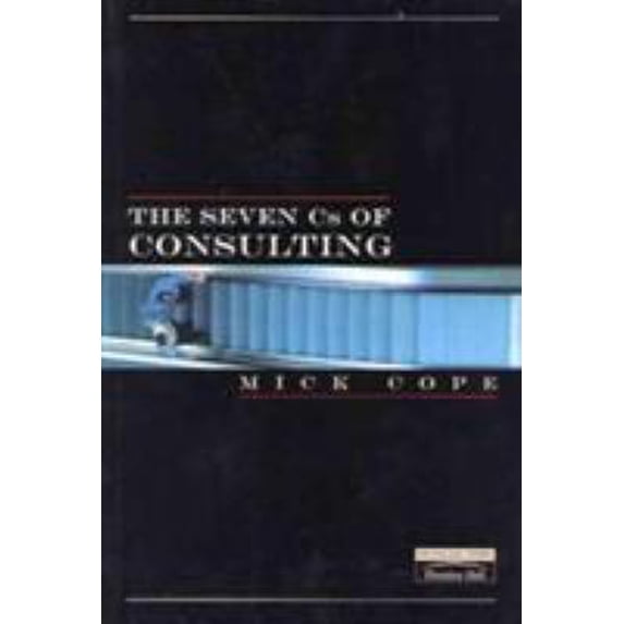 Pre-Owned The Seven Cs of Consulting: Your Complete Blueprint for any Consultancy Assignment (Paperback) 0273645110 9780273645115