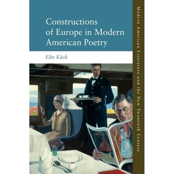 Modern American Literature and the New T Constructions of Europe in Modern American Poetry, (Hardcover)