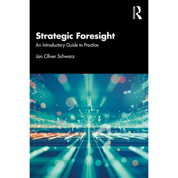 Strategic Foresight: An Introductory Guide to Practice, (Paperback)