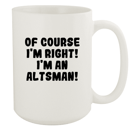 

Of Course I m Right! I m An Altsman! - Ceramic 15oz White Mug White