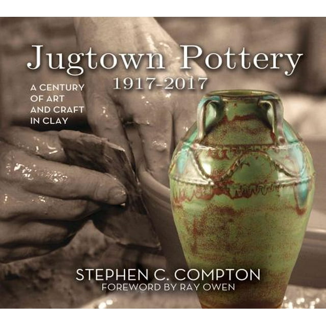 Jugtown Pottery 1917-2017, Stephen C. Compton Hardcover