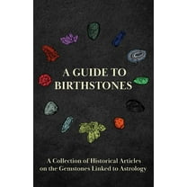 A Guide to Birthstones - A Collection of Historical Articles on the Gemstones Linked to Astrology, (Hardcover)