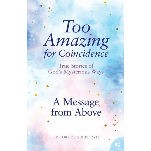 Too Amazing for Coincidence A Message from Above: True Stories of God's Mysterious Ways, Book 7, (Paperback)