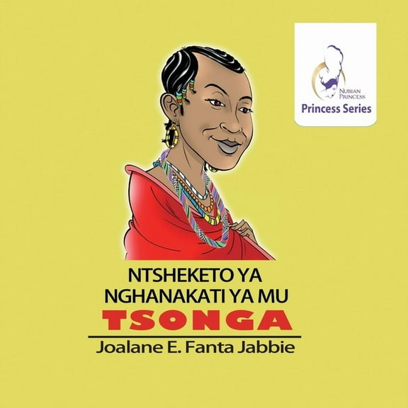 Nubian Princess Princesses Series: Ntsheketo Ya Nghanakati Ya Mu Tshonga, (Paperback)
