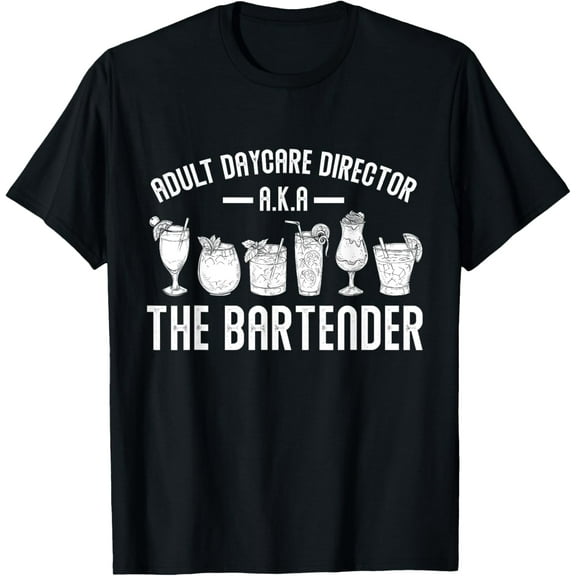 Adult Daycare Director A.K.A. The Bartender Funny Bartender T-ShirtMen and women, Black T-shirt, size: Extra large