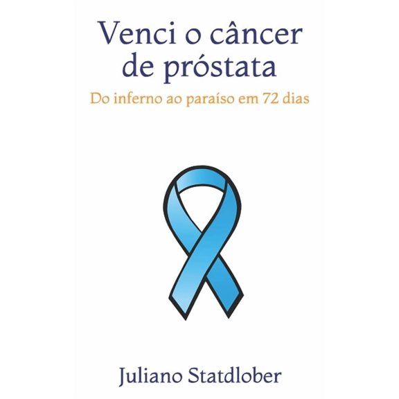 Venci o câncer de próstata : Do inferno ao paraíso em 72 dias (Paperback)