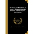 thumbnail image 1 of The Siyar-ul-Mutakherin, a History of the Mahomedan Power in India During the Last Century (Paperback), 1 of 1