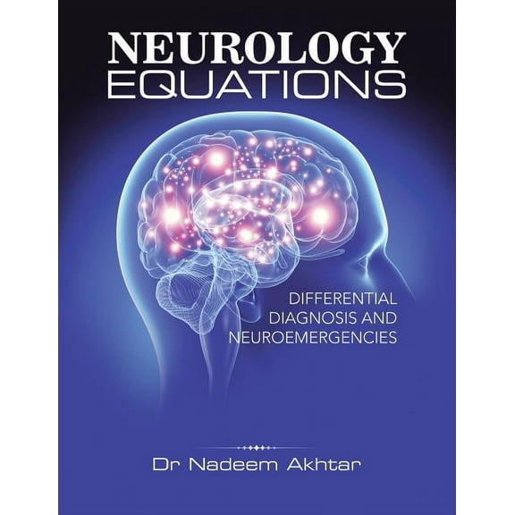 Neurology Equations Made Simple: Differential Diagnosis and Neuroemergencies (Paperback) by Dr. Nadeem Akhtar