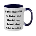 thumbnail image 2 of If You Wanted Me to Listen, You Should Have Talked. Metal Detecting Two Tone 11oz Mug, Brilliant Metal Detecting Gifts, Cup For Men Women, 2 of 2