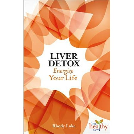 Liver Detox : Energize Your Life (Best Way To Detox Your Liver)