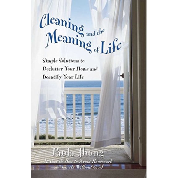 Pre-Owned Cleaning and the Meaning of Life: Simple Solutions to Declutter Your Home and Beautify (Paperback) by Paula Jhung