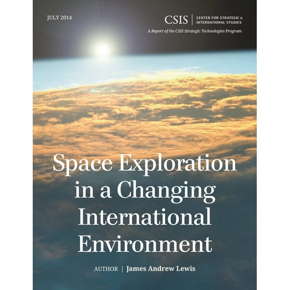 CSIS Reports Space Exploration in a Changing International Environment, (Paperback)