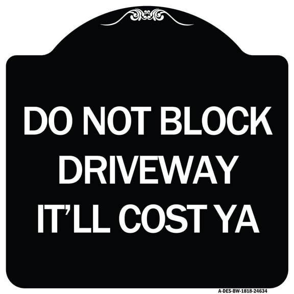 SignMission Designer Series Sign - Do Not Block Driveway - It'll Cost Ya | Black & White 18" X 18" Heavy-Gauge Aluminum Architectural Sign | Protect Your Business & Municipality | Made