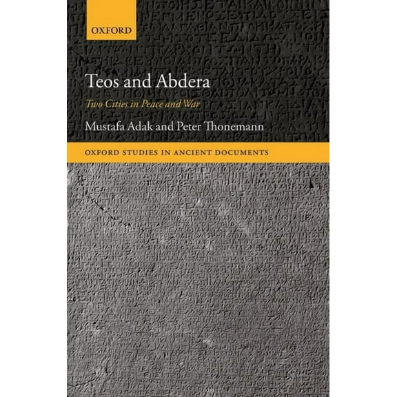 Oxford Studies in Ancient Documents Teos and Abdera: Two Cities in Peace and War, (Hardcover)