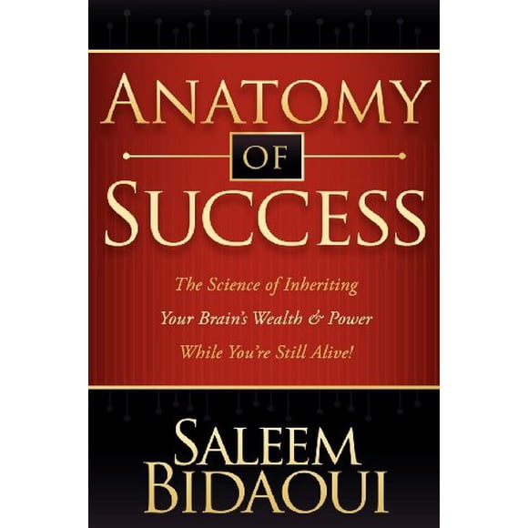 Anatomy of Success: The Science of Inheriting Your Brain's Wealth and Power While You're Still Alive!