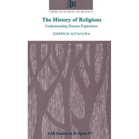 AAR Studies in Religion The History of Religions: Understanding Human Experience, Book 47, (Paperback)