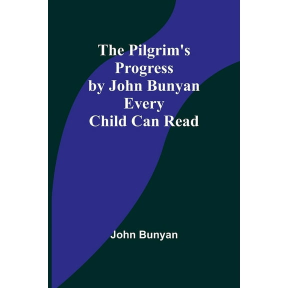 The Pilgrim's Progress by John Bunyan Every Child Can Read, (Paperback)