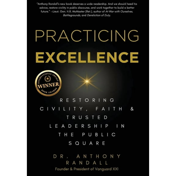 Practicing Excellence: Restoring Civility, Faith & Trusted Leadership in the Public Square, (Hardcover)