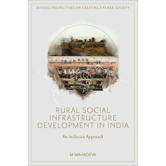 Diverse Perspectives on Creating a Faire Rural Social Infrastructure Development in India: An Inclusive Approach, (Hardcover)