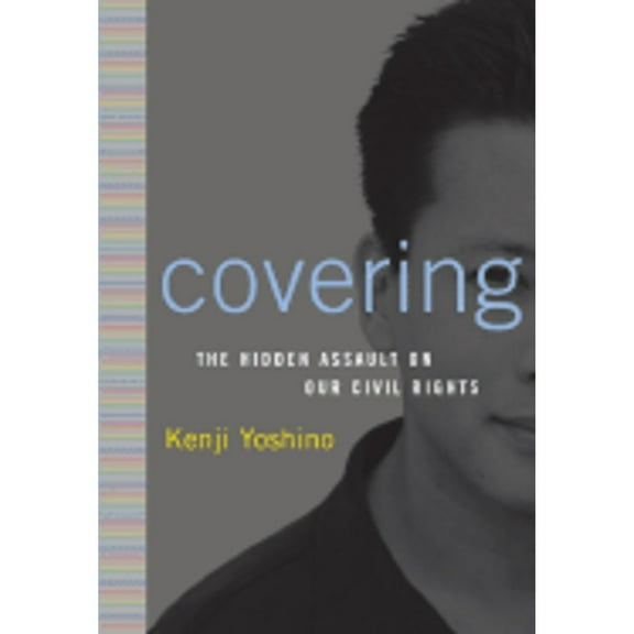 Covering : The Hidden Assault on Our Civil Rights