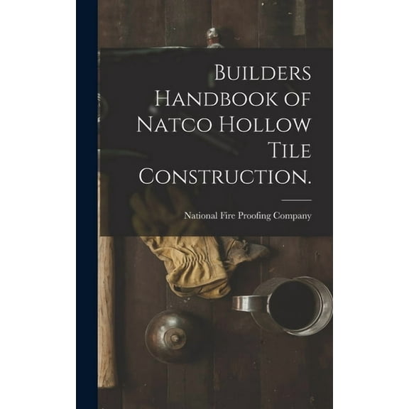 Builders Handbook of Natco Hollow Tile Construction. (Hardcover)