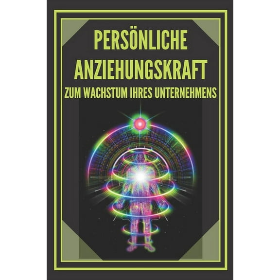PersÃ¶nliche Anziehungskraft Zum Wachstum Ihres Unternehmens: Techniken zur Gewinnung potenzieller Kunden mit Hilfe Ihrer, (Paperback)