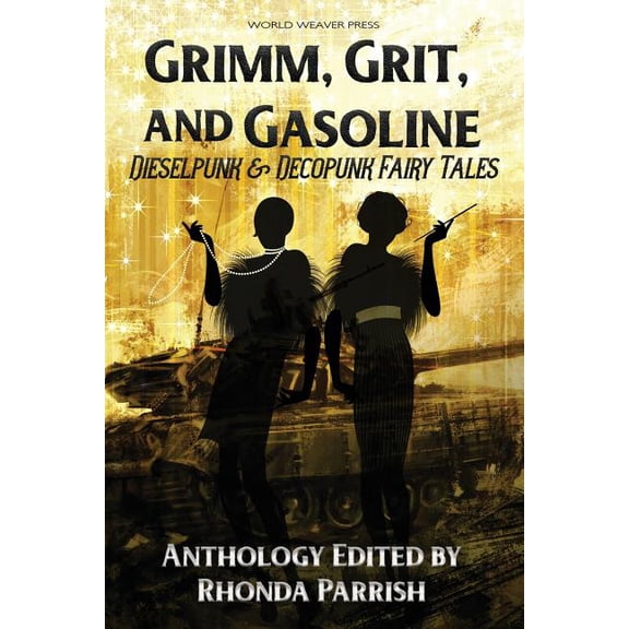 Grimm, Grit, and Gasoline: Dieselpunk and Decopunk Fairy Tales, (Paperback)