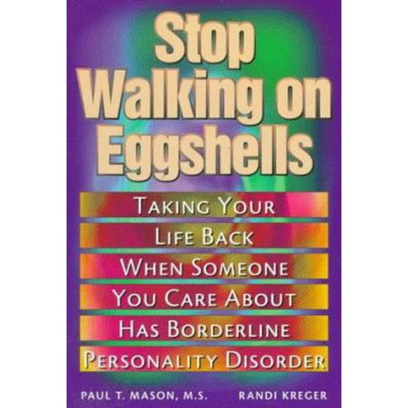 Pre-Owned Stop Walking on Eggshells: Taking Your Life Back When Someone You Care About Has Borderline Personality Disorder (Paperback) 157224108X 9781572241084