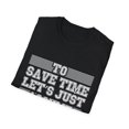 thumbnail image 4 of Novelty To Save Times  Just Assume I'm Always Right Derision Humorous Gibing Taunting Acerbity Scoffing Mockery Unisex Softstyle T-Shirt, 4 of 4