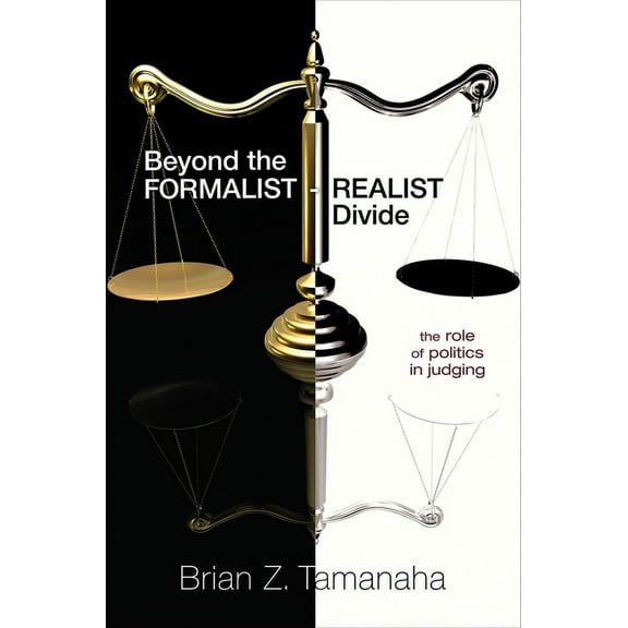 Beyond the Formalist-Realist Divide: The Role of Politics in Judging, (Paperback)