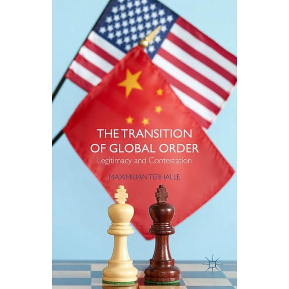 The Transition of Global Order: Legitimacy and Contestation, (Hardcover)