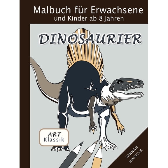 Klassik Art Malbuch fÃ¼r Erwachsene und Kinder ab 8 Jahren - Dinosaurier, (Paperback)