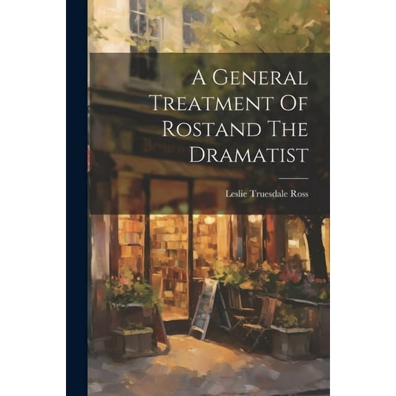 A General Treatment Of Rostand The Dramatist (Paperback)
