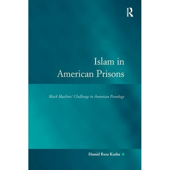 Law, Justice and Power Islam in American Prisons: Black Muslims' Challenge to American Penology, (Paperback)