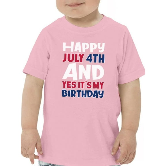 July 4Th Is My Birthday T-Shirt Toddler -Image by Shutterstock, 2 Toddler