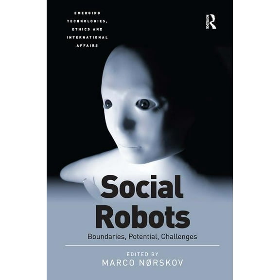 Emerging Technologies, Ethics and Intern Social Robots: Boundaries, Potential, Challenges, (Hardcover)